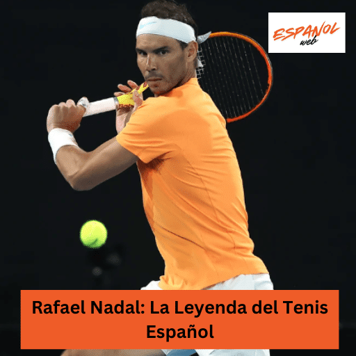 Rafael Nadal: La Leyenda del Tenis Español